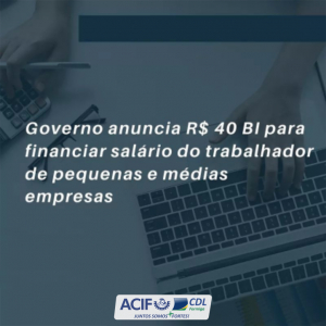 Governo anuncia R$ 40 bi para financiar salário do trabalhador de pequenas e médias empresas