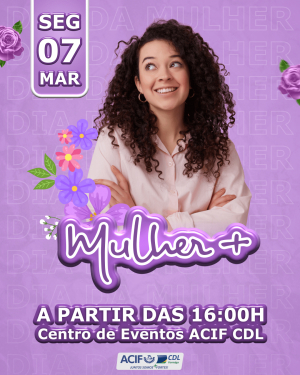 MULHER MAIS! DIA INTERNACIONAL DA MULHER