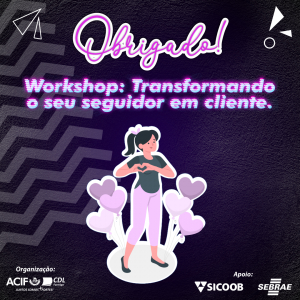 ACIF CDL encerra o Workshop Transformando seu seguidor em cliente!