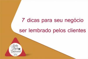 7 dicas para seu negócio ser lembrado pelos clientes